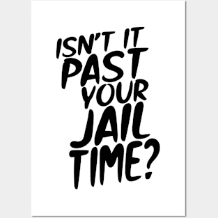 Isn’t It Past Your Jail Time? Posters and Art